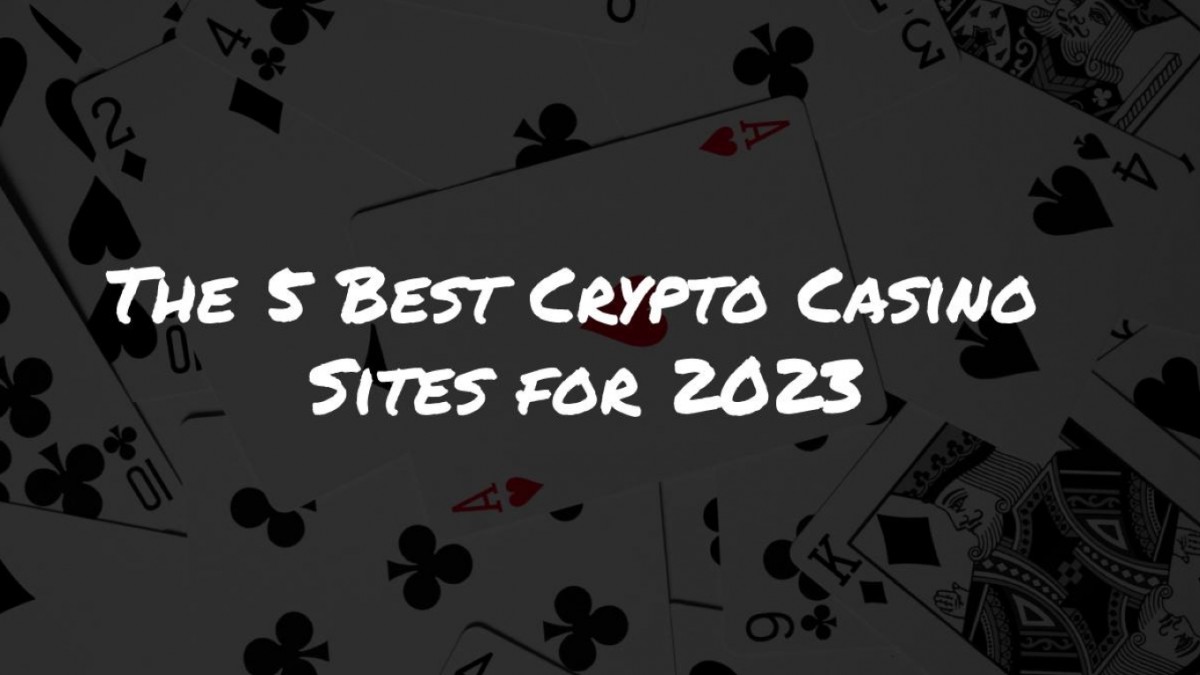 Best Crypto Casinos In 2023: Top 5 Crypto Gambling Sites
