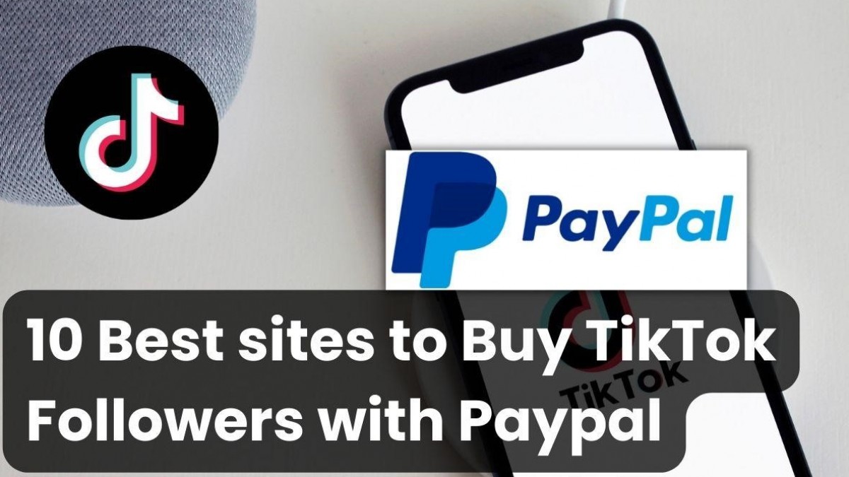 10 Best Sites To Buy TikTok Followers Paypal (Real & Safe) - Vimarsana News