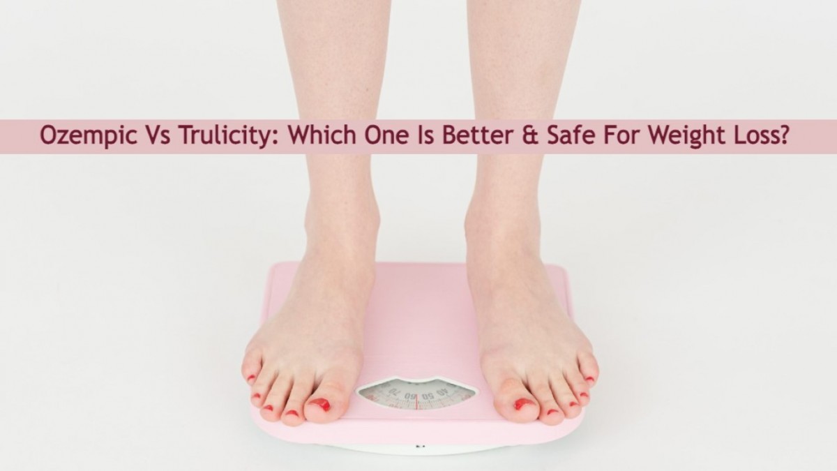 Ozempic Vs Trulicity Which One Is Better & Safe For Weight Loss? Best