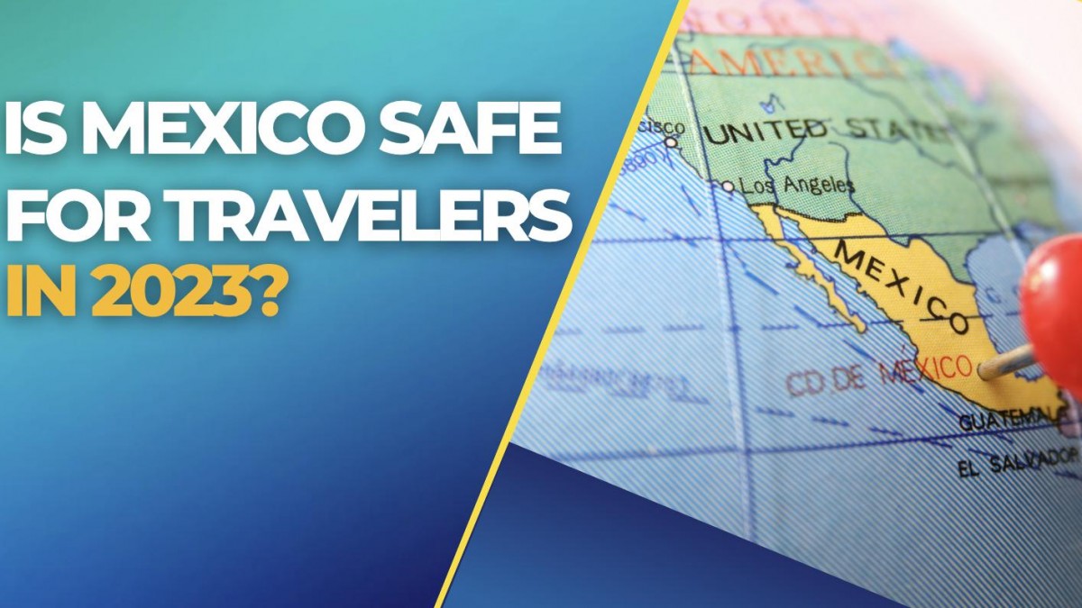Is Mexico Safe For Travelers in 2023?