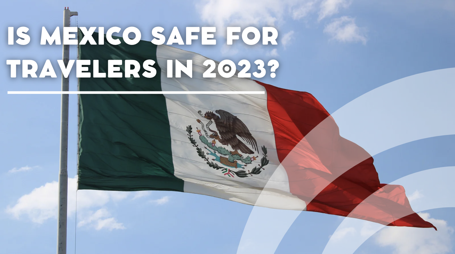 Is Mexico Safe For Travelers in 2023?